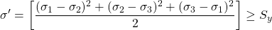 \begin{equation*} \sigma' =  \left[ \frac{(\sigma_1 - \sigma_2)^2 + (\sigma_2 - \sigma_3)^2 + (\sigma_3 - \sigma_1)^2}{2} \right] \geq S_y \end{equation*}