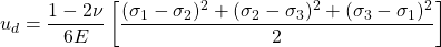 \begin{equation*}  u_d = \frac {1-2\nu}{6E} \left[ \frac{(\sigma_1 - \sigma_2)^2 + (\sigma_2 - \sigma_3)^2 + (\sigma_3 - \sigma_1)^2}{2} \right] \end{equation*}